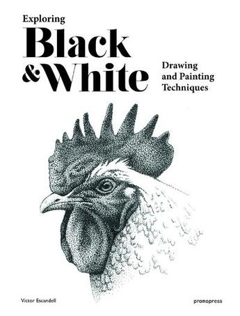Couverture du livre « Exploring black and white ; drawing and painting techniques » de Victor Escandell aux éditions Promopress
