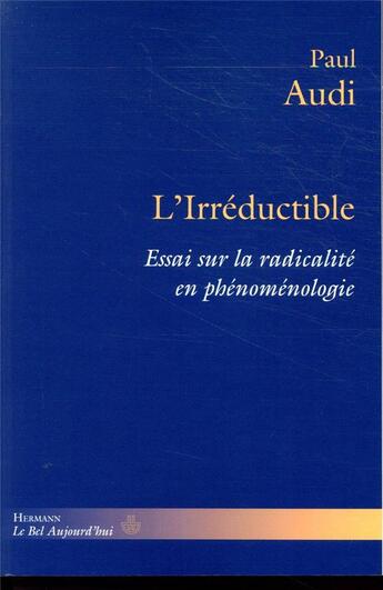 Couverture du livre « L'irréductible ; essai sur la radicalité en phénoménologie » de Paul Audi aux éditions Hermann
