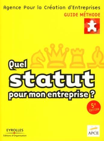 Couverture du livre « Quel statut pour mon entreprise ? (5e édition) » de Apce aux éditions Organisation