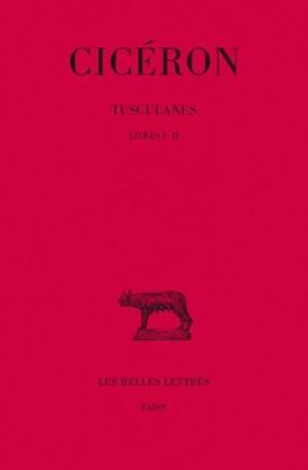 Couverture du livre « Tusculanes t.1 ; livre I-II » de Ciceron aux éditions Belles Lettres