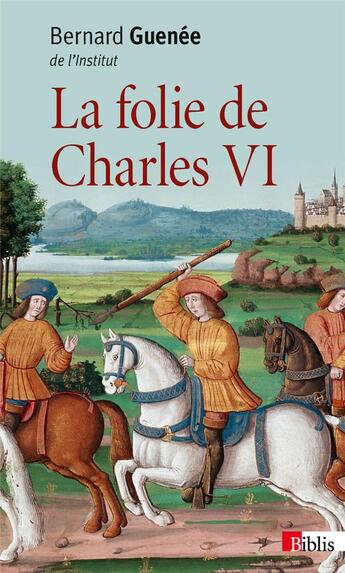 Couverture du livre « La folie de Charles VI » de Bernard Guenee aux éditions Cnrs