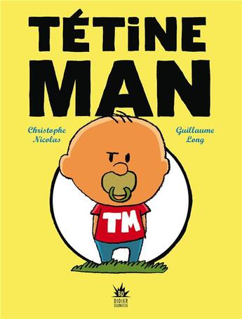 Couverture du livre « Tétine Man t.1 à t.3 » de Guillaume Long et Christophe Nicolas aux éditions Didier Jeunesse