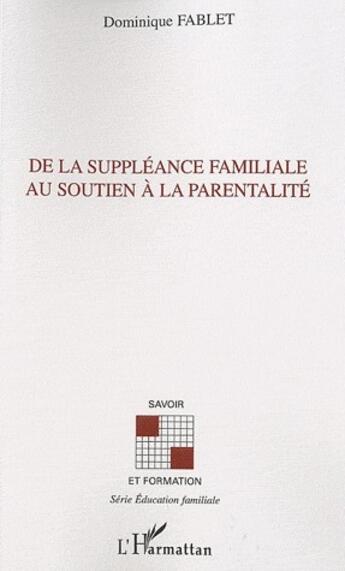 Couverture du livre « De la suppléance familiale au soutien à la parentalité » de Dominique Fablet aux éditions L'harmattan