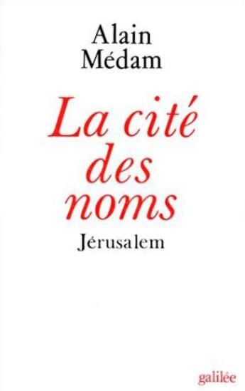 Couverture du livre « La cité des noms ; Jérusalem » de Alain Medam aux éditions Galilee