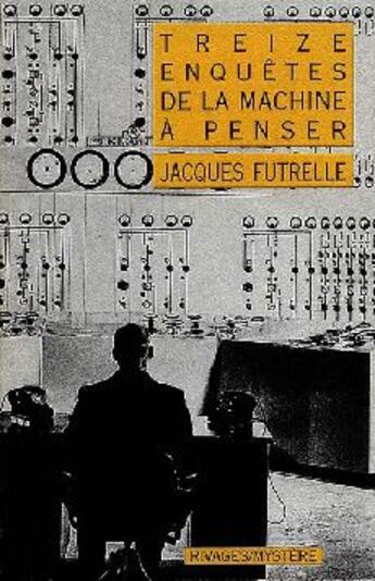 Couverture du livre « Treize enquêtes de la machine à penser » de Jacques Futrelle aux éditions Rivages