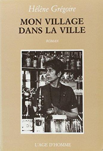 Couverture du livre « Mon Village Dans La Ville » de Gregoire Helene aux éditions L'age D'homme