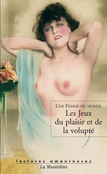 Couverture du livre « Les jeux du plaisir et de la volupté » de  aux éditions La Musardine