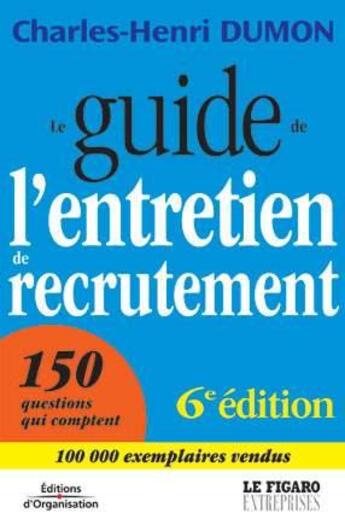 Couverture du livre « Le guide de l'entretien de recrutement : Le Figaro economie » de Charles-Henri Dumon aux éditions Organisation