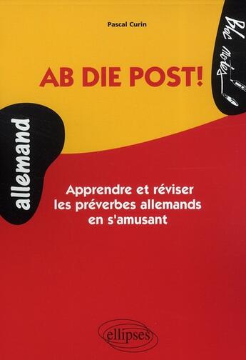 Couverture du livre « Ab die post ! apprendre et réviser les préverbes allemand en s'amusant ; niveau 1 » de Pascal Curin aux éditions Ellipses
