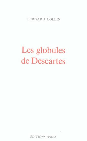 Couverture du livre « Les globules de descartes » de Bernard Collin aux éditions Ivrea
