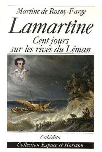 Couverture du livre « Lamartine ; cent jours sur les rives du Léman » de Martine De Rosny-Farge aux éditions Cabedita
