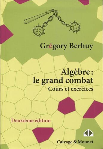Couverture du livre « Algèbre : le grand combat ; cours et exercices (2e édition) » de Gregory Berhuy aux éditions Calvage Mounet