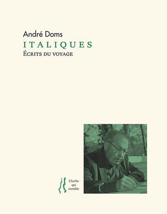 Couverture du livre « Italiques: écrits du voyage » de Andre Doms aux éditions L'herbe Qui Tremble