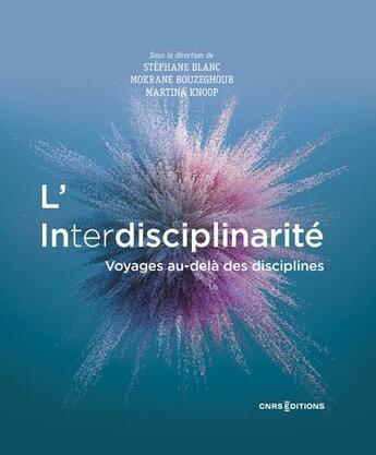 Couverture du livre « L'interdisciplinarité : voyages au delà des disciplines » de Stephane Blanc et Martina Knoop et Mokrane Bouzeghoub aux éditions Cnrs