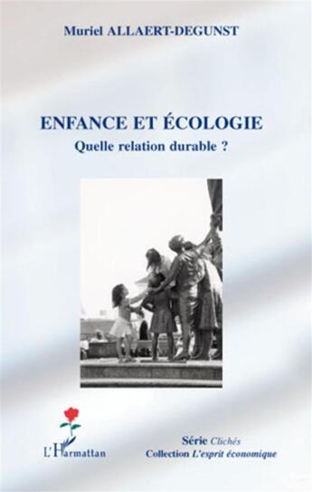 Couverture du livre « Enfance et écologie ; quelle relation durable ? » de Muriel Allaert-Degunst aux éditions L'harmattan