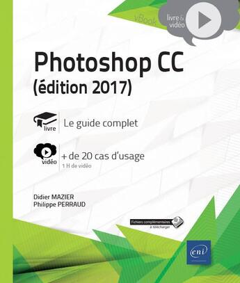Couverture du livre « Photoshop CC ; complément vidéo : + de 20 cas d'usage (édition 2017) » de Didier Mazier et Philippe Perraud aux éditions Eni