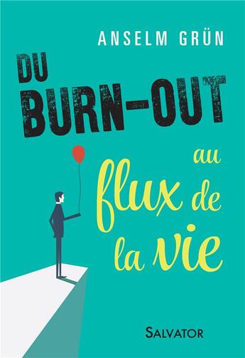 Couverture du livre « Du burn out au flux de la vie » de Anselm Grun aux éditions Salvator