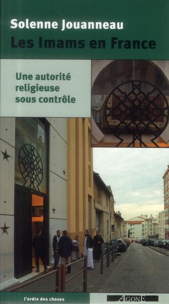 Couverture du livre « Les imams en France ; une autorité religieuse sous contrôle » de Solenne Jouanneau aux éditions Agone