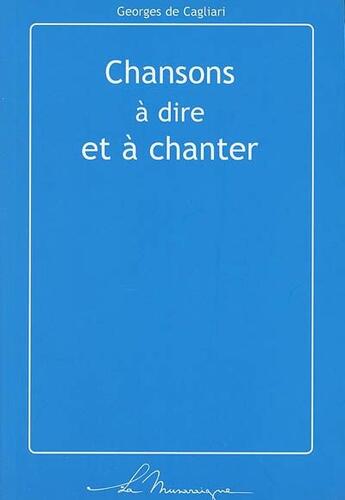 Couverture du livre « Chansons à dire et à chanter » de Georges De Caligliari aux éditions La Musaraigne