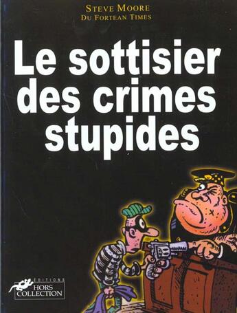 Couverture du livre « Le Sottisier Des Crimes Stupides » de Steve Moore aux éditions Hors Collection