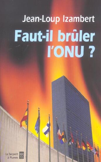 Couverture du livre « Faut-il bruler l onu ? » de Jean-Loup Izambert aux éditions Serpent A Plumes