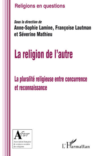 Couverture du livre « La religion de l'autre ; la pluralité religieuse entre concurrence et reconnaissance » de  aux éditions L'harmattan