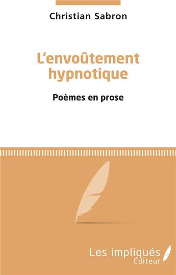 Couverture du livre « L'envoûtement hypnotique ; poèmes en prose » de Christian Sabron aux éditions Les Impliques