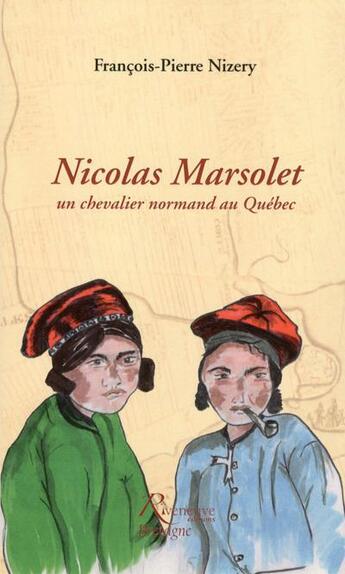 Couverture du livre « Nicolas Marsolet, un chevalier normand au Québec » de Francois-Pierre Nizery aux éditions Riveneuve