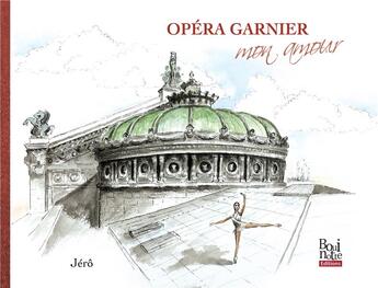 Couverture du livre « Opéra Garnier mon amour » de Jero aux éditions La Bouinotte