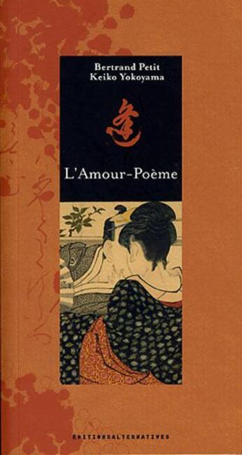 Couverture du livre « L'amour-poème » de Bertrand Petit et Keiko Yokoyama aux éditions Alternatives