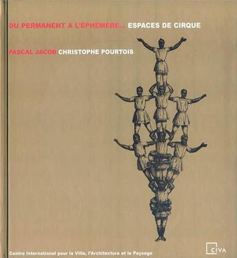 Couverture du livre « Du permanent a l ephemere :espaces de cirque » de Pascal Jacob aux éditions Civa