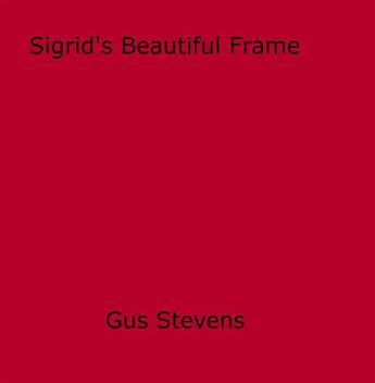Couverture du livre « Sigrid's Beautiful Frame » de Gus Stevens aux éditions Epagine