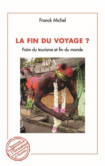 Couverture du livre « La fin du voyage ? faim du tourisme et fin du monde » de Michel Franck aux éditions L'harmattan