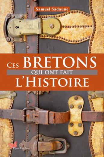 Couverture du livre « Ces Bretons qui ont fait l'Histoire » de Samuel Sadaune aux éditions Papillon Rouge