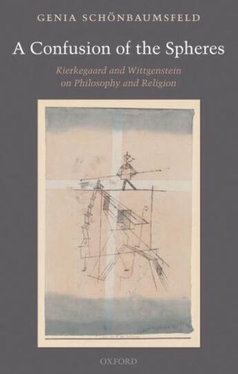 Couverture du livre « A Confusion of the Spheres: Kierkegaard and Wittgenstein on Philosophy » de Schonbaumsfeld Genia aux éditions Oup Oxford