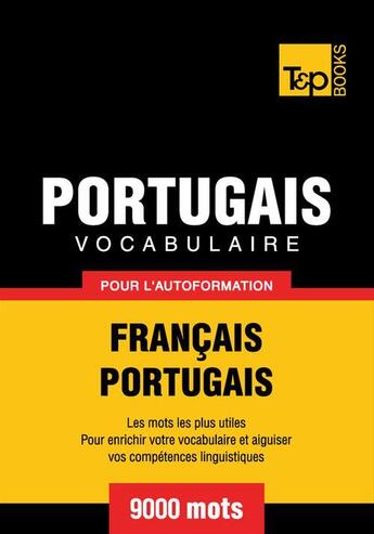 Couverture du livre « Vocabulaire Français-Portugais pour l'autoformation - 9000 mots » de Andrey Taranov aux éditions T&p Books