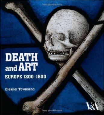 Couverture du livre « Death and art ; Europe 1200-1530 » de Eleanor Townsend aux éditions Victoria And Albert Museum