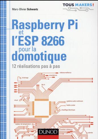 Couverture du livre « Raspberry Pi et l'ESP 8266 pour la domotique ; 12 réalisations pas à pas » de Marc-Olivier Schwartz aux éditions Dunod