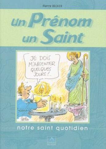 Couverture du livre « Un prénom, un saint ; notre saint quotidien » de Pierre Becker aux éditions Signe