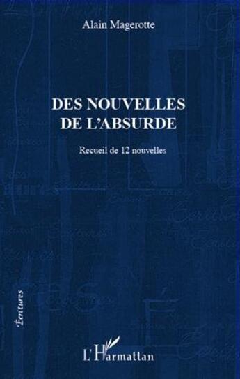 Couverture du livre « Des nouvelles de l'absurde ; recueil de 12 nouvelles » de Alain Magerotte aux éditions L'harmattan