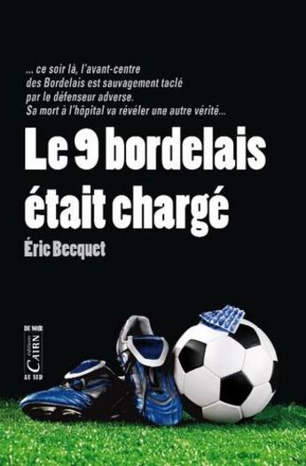 Couverture du livre « Le 9 bordelais était chargé » de Eric Becquet aux éditions Cairn
