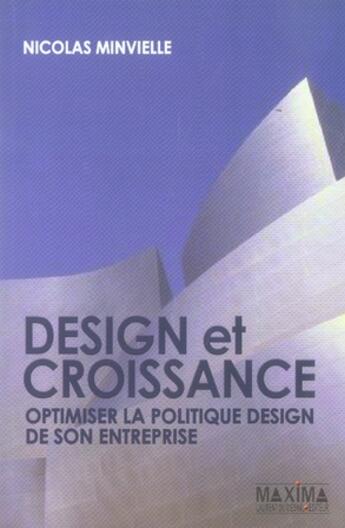 Couverture du livre « Design et croissance ; optimiser la politique design de son entreprise » de Nicolas Minvielle aux éditions Maxima