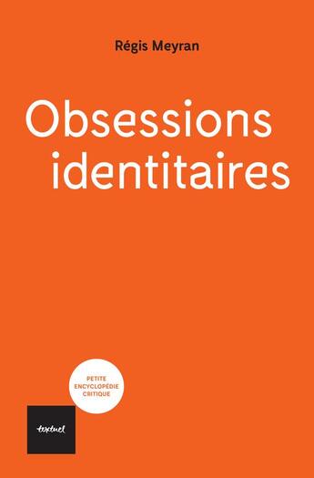 Couverture du livre « Obsessions identitaires » de Regis Meyran aux éditions Textuel