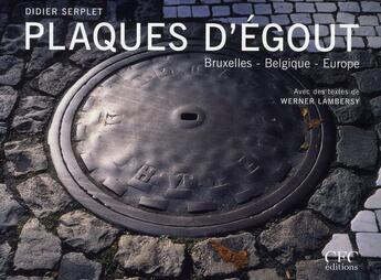 Couverture du livre « Plaques d'égout ; Bruxelles, Belgique, Europe » de Didier Serplet et Werner Lambersy aux éditions Cfc