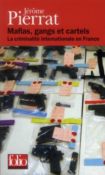 Couverture du livre « Mafias, gangs et cartels ; la criminalité internationale en France » de Jérôme Pierrat aux éditions Folio