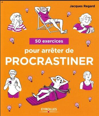 Couverture du livre « 50 exercices pour arrêter de procrastiner » de Jacques Regard aux éditions Eyrolles