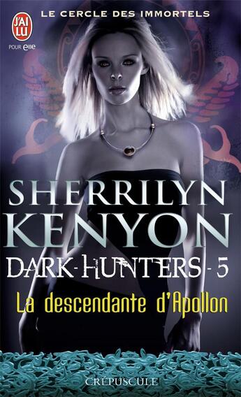 Couverture du livre « Le cercle des immortels - dark hunters Tome 5 ; la descendante d'Apollon » de Kenyon Sherrilyn aux éditions J'ai Lu