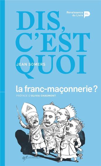 Couverture du livre « Dis, c'est quoi la franc-maçonnerie ? » de Jean Somers aux éditions Renaissance Du Livre