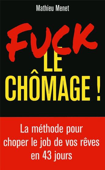 Couverture du livre « Fuck le chômage ! » de Mathieu Menet aux éditions First