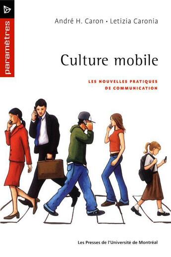 Couverture du livre « Culture mobile ; les nouvelles pratiques de communication » de Andre H. Caron et Letizia Caronia aux éditions Pu De Montreal